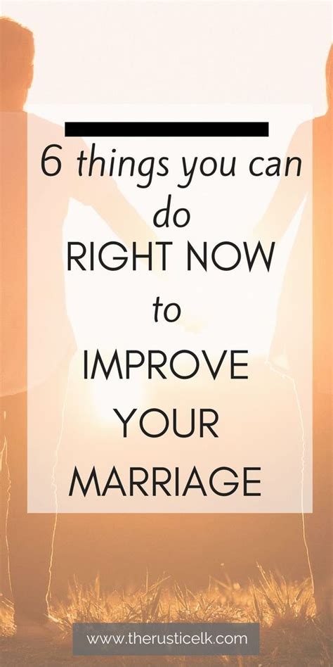 6 Things You Can Do Right Now To Improve Your Marriage Marriage