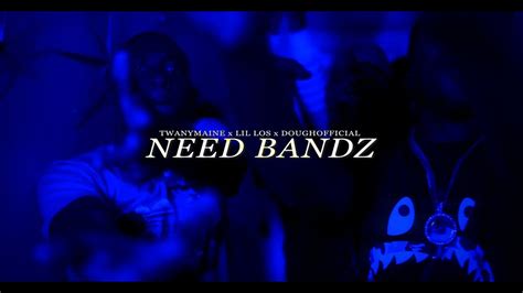 Twanymaine X Lil Los X Doughofficial Need Bandz Official Music Video