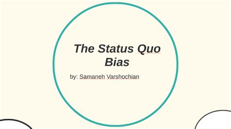 The Status Quo Bias By Samaneh Varshochian On Prezi