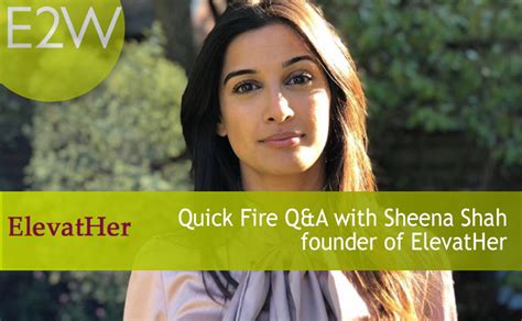Quick Fire Questions With Sheena Shah E2w