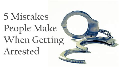 5 Common Mistakes People Make When Getting Arrested Law Office Of Doyle And James Llc