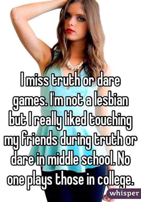 I Miss Truth Or Dare Games Im Not A Lesbian But I Really Liked