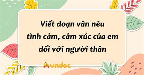 Viết đoạn Văn Nêu Tình Cảm Cảm Xúc Của Em đối Với Người Thân Nêu