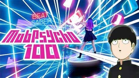 Mob Psycho 100 Opening In Beat Saber Youtube