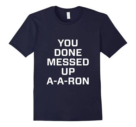 You Done Messed Up A A Ron T Shirt Anz Anztshirt
