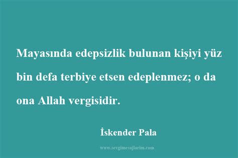 Politik görüşleri, günlük alışkanlıkları, yazma ritüelleri, şakacılığı ve edebiyat tutkusu. Terbiye İle İlgili Sözler | Sevgi Mesajları