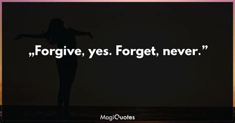 Forgive Yes Forget Never Unknown