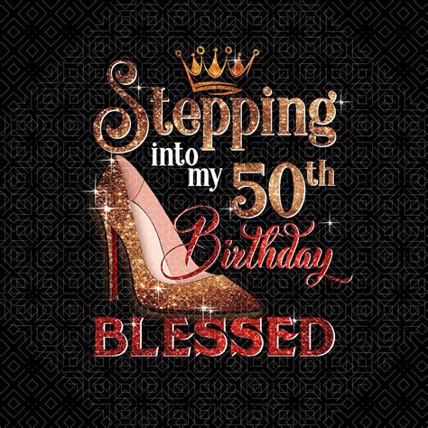 Stepping Into My 50th Birthday Blessed Png 50th Birthday Png Etsy