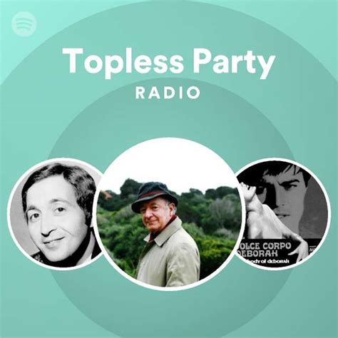 Topless Party Radio Playlist By Spotify Spotify