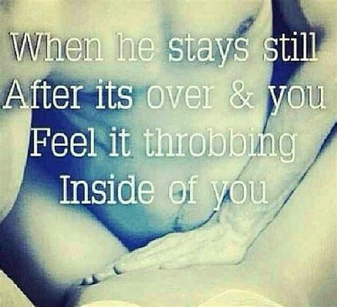 when he stays still after it s over and your feel it throbbing inside of you how are you