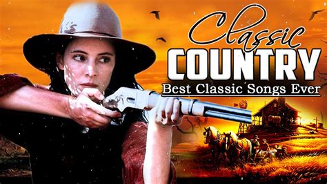 Best Classic Country Songs Of All Time Best Old Country Colection Of