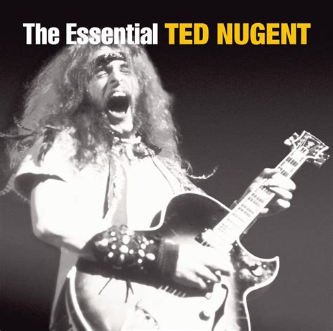 The Essential Ted Nugent Ted Nugent Ted Nugent Derek St Holmes Big
