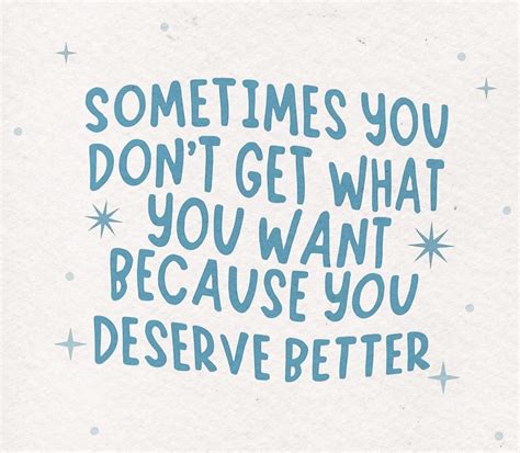 uplifting quote sometimes you don t get what you want because you deserve better positive self