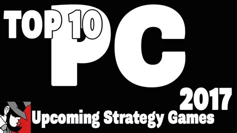 Top 10 Upcoming Strategy Games 2017 Pc Youtube