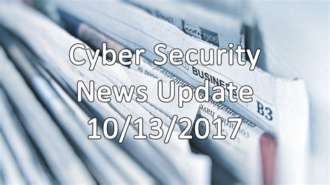 Cyber Security News Update 10132017