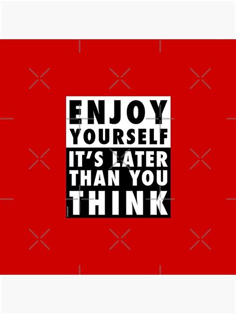 Enjoy Yourself Its Later Than You Think Red Background Pin By