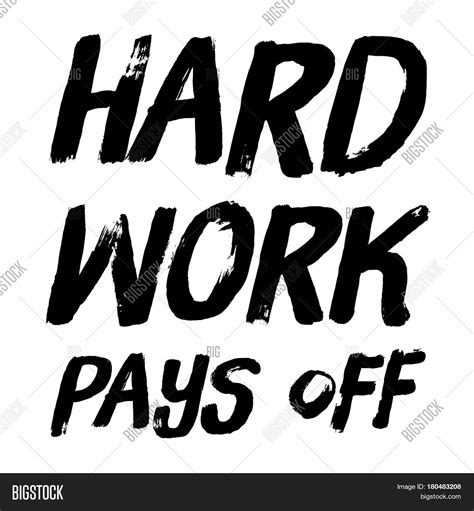 At the bare minimum, working hard makes you a harder worker. Quote On White - Hard Work Pays Off Image & Photo | Bigstock