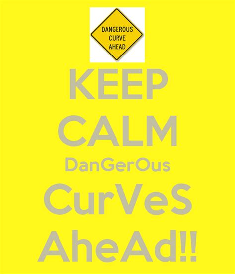 Keep Calm Dangerous Curves Ahead Poster 5starblacquechick Keep