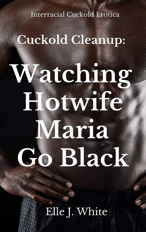 Cuckold Cleanup Watching Hotwife Maria Go Black Interracial Cuckold Story By Elle J White