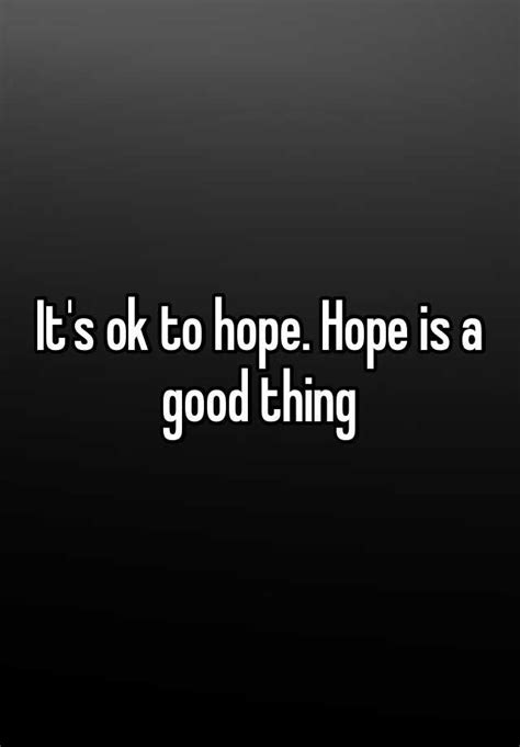 it s ok to hope hope is a good thing