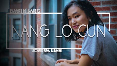 Nang Lo Cun Bawi H Sang And Joshua Lian Official Music Video Youtube