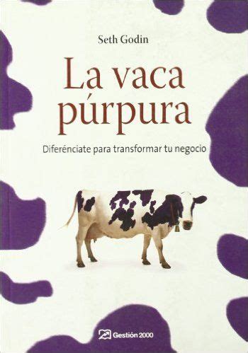 La vaca purpura, del autor seth godin, libro disponible para descarga en pdf, totalmente gratis. Pin en BOOKS
