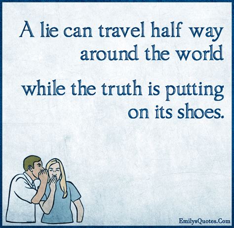 a lie can travel half way around the world while the truth popular inspirational quotes at