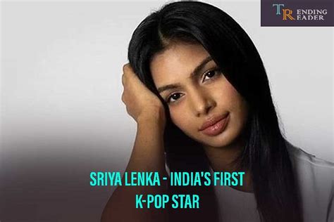 Who Is Sriya Lenka Meet Indias First K Pop Star Trending Reader