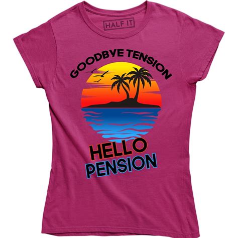 Half It Goodbye Tension Hello Pension Womens Fitted Retirement T