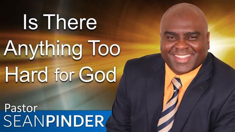 Is There Anything Too Hard For God Bible Preaching Pastor Sean