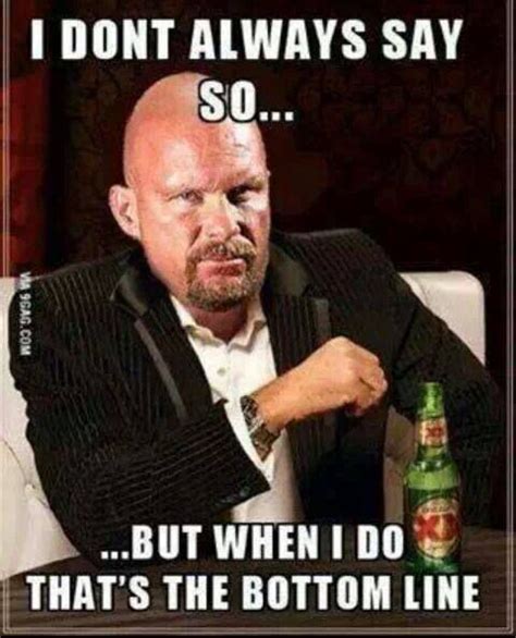 And That S The Bottom Line Because Stone Cold Said So Steve Austin Wrestling Quotes Stone