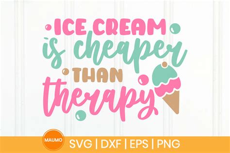 Ice Cream Is Cheaper Than Therapy Funny Graphic By Maumo Designs