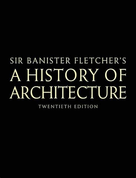 Banister Fletchers A History Of Architecture Edition 20 By Dan