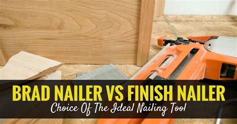 Both nailers look very similar and you might even think they're interchangeable. Brad Nailer Vs Finish Nailer: Choice Of The Ideal Nailing Tool