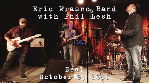 Eric Krasno Band Wphil Lesh Deal 4k 2016 10 09 Terrapin Crossroads San Rafael Ca Youtube