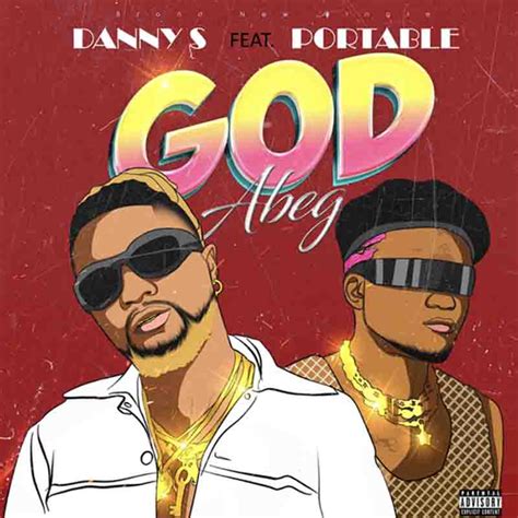 Danny S God Abeg Ft Portable Produced By Dso Music