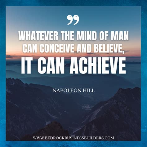 Whatever The Mind Of Man Can Conceive And Believe It Can Achieve