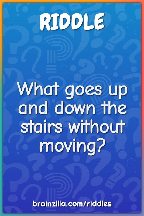 What Goes Up And Down The Stairs Without Moving Riddle And Answer Brainzilla