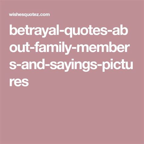 A parent is betrayed by one of their children. betrayal-quotes-about-family-members-and-sayings-pictures ...