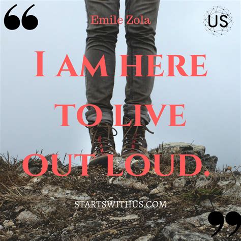 I Am Here To Live Out Loud Emile Zola Inspirational Quotes For