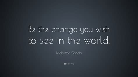 Mahatma Gandhi Quote Be The Change You Wish To See In