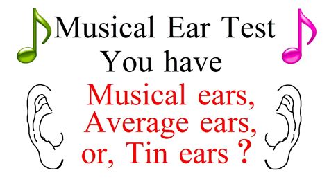 Musical Ear Test You Have Musical Ears Average Ears Or Tin Ears
