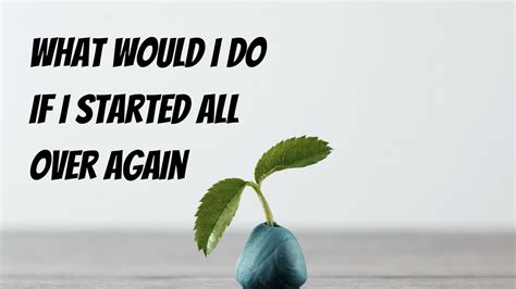 What Would I Do If I Started All Over Again Morning Manifestation