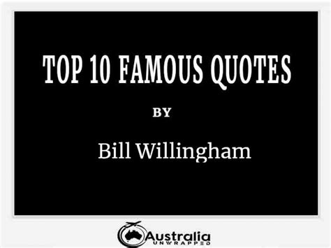 Bill Willinghams Top 10 Popular And Famous Quotes
