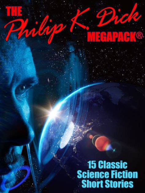 The Philip K Dick Megapack 15 Classic Science Fiction Stories By Philip K Dick Nook Book