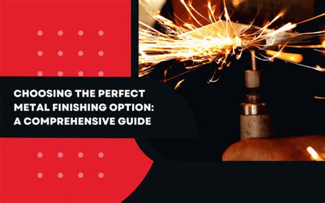 Choosing The Perfect Metal Finishing Option A Comprehensive Guide