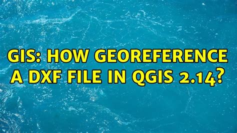 Gis How Georeference A Dxf File In Qgis Solutions Youtube