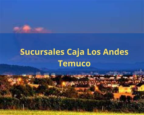 Caja los Andes Temuco 【 Teléfonos y Sucursales 】 2024