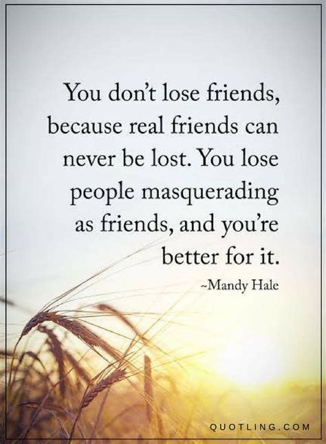 You Dont Lose Friends Because Real Friends Can Never Be Lost