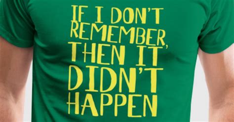 If I Dont Remember Then It Didnt Happen By Sweptup Spreadshirt